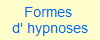 Formes 
d' hypnoses